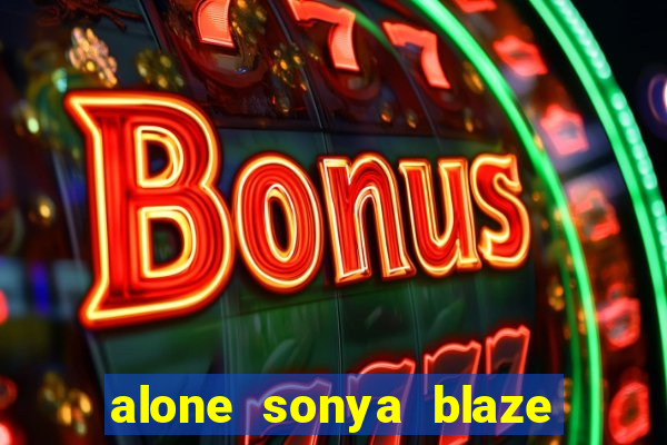 alone sonya blaze & alberto blanco